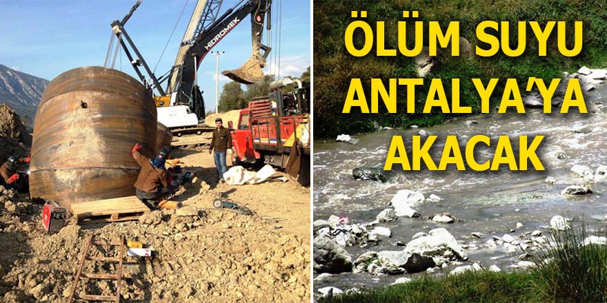 Ölüm suyu Antalya'ya akacak
