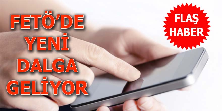 FETÖ'de yeni dalga geliyor