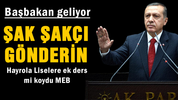 Başbakan geliyor şak şakçı gönderin