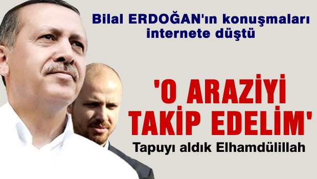 Bilal Erdoğan 'O araziyi alalım'