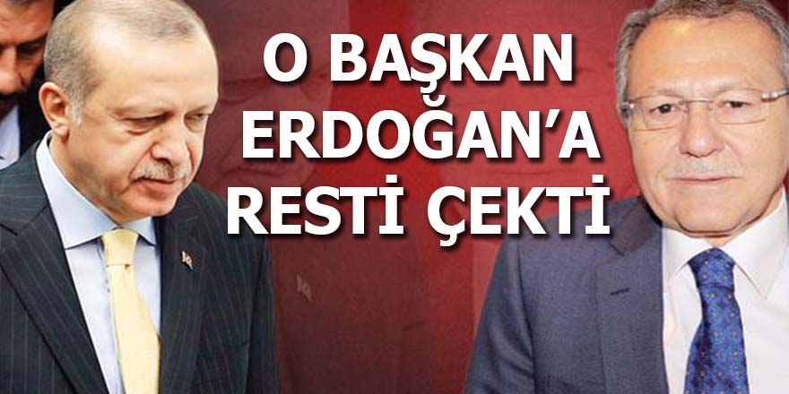 O Başkan Erdoğan'a resti çekti