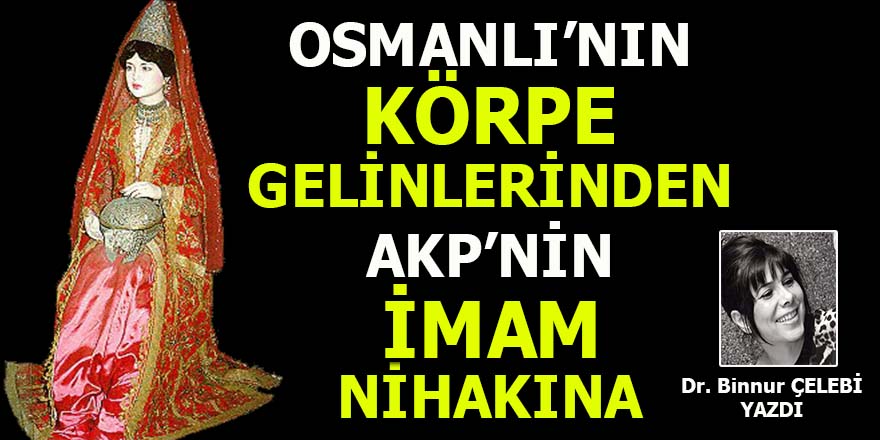 Osmanlı'nın körpe gelinlerinden AKP'nin "imam" nikahına