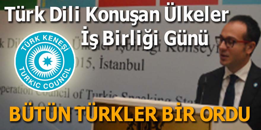 Türk Dili Konuşan Ülkeler İş Birliği Günü: Bütün Türkler bir ordu