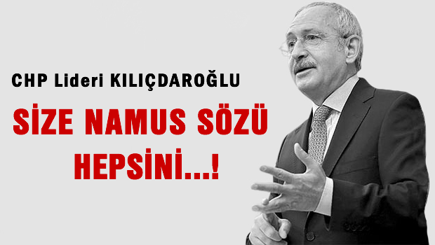 Kılıçdaroğlu namus sözü verdi
