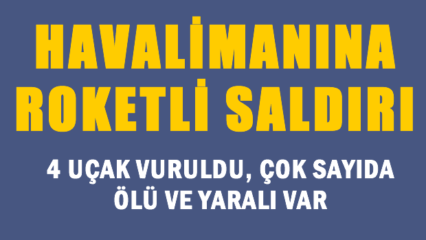 Havalimanına saldırı: 4 uçak vuruldu!