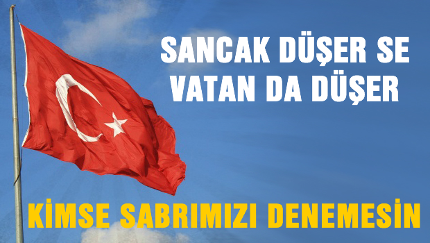 Sancak Düşerse Vatan da Düşer!