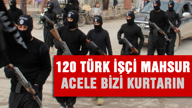 Irak'ta 120 işçi mahsur kaldı!