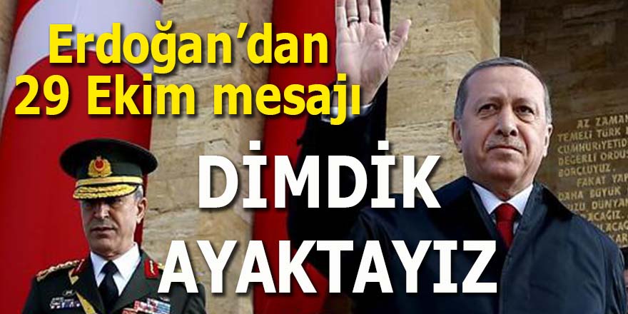 Erdoğan'dan 29 Ekim mesajı: Dimdik ayaktayız