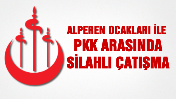 Alperenler ile PKK'lılar arasında silahlı çatışma çıktı!