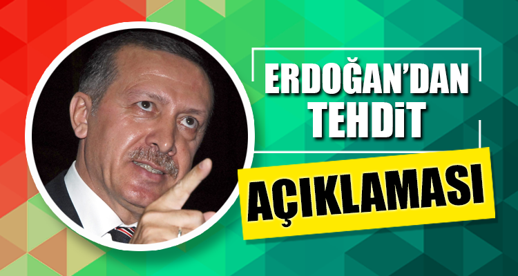 Cumhurbaşkanı Erdoğan’dan tehdit açıklaması