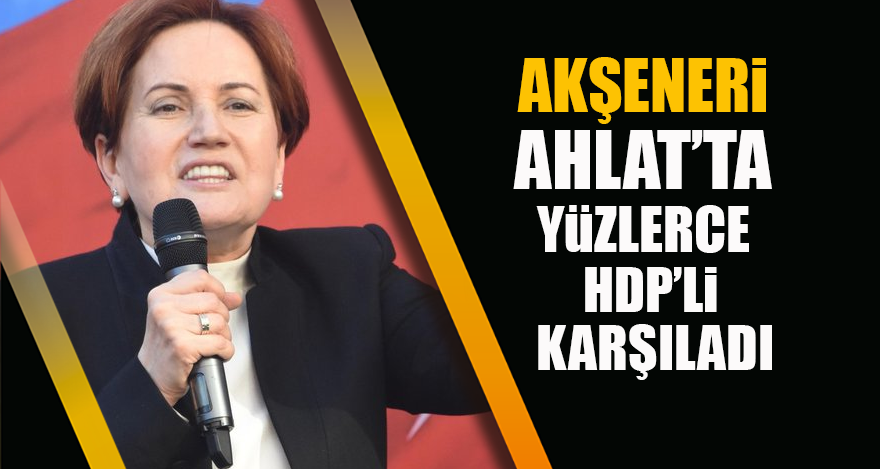 Akşener'e HDP desteği: Yüzlerce HDP'li karşıladı