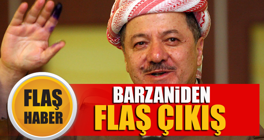 Barzani'den flaş çıkış