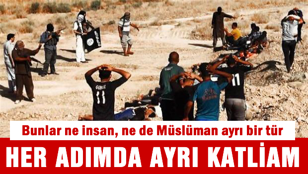 IŞİD her adımda ayrı bir katliam yaptı