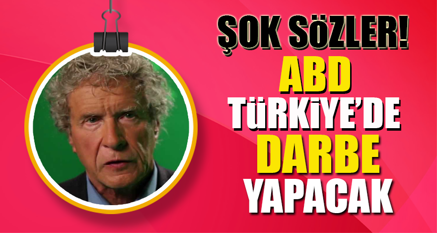 ABD Türkiye'de darbe yapacak