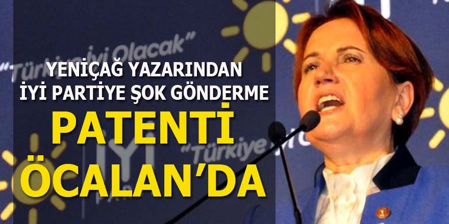 Yeniçağ yazarından İYİ Parti’ye: "Bu söylemin patenti Öcalan'dadır"