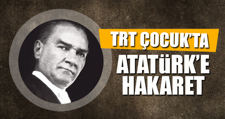 TRT Çocuk'ta Atatürk'e hakaret