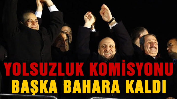 Yolsuzluk komisyonu başka bahara kaldı