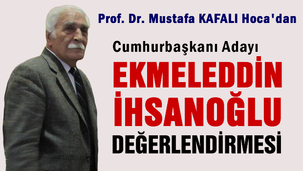 Prof. Dr.Mustafa Kafalı'nın 'Çatı Aday' değerlendirmesi