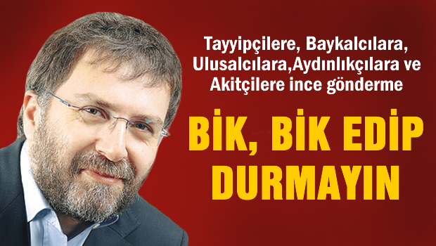 Bik bik edip durmayın