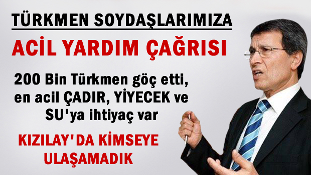 Türkmen soydaşlarımıza acil yardım çağrısı