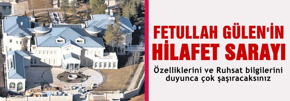 İşte Gülen'in Ankara'daki sarayı