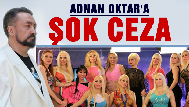 Adnan Oktar'a ceza şoku!