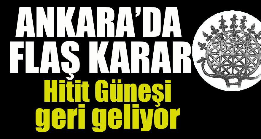 Ankara'da flaş karar! Hitit Güneşi geri geliyor