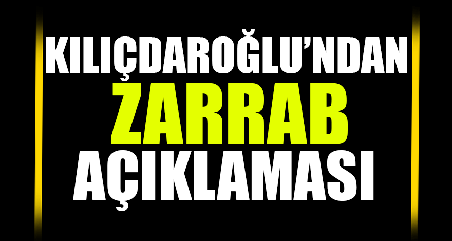 Kemal Kılıçdaroğlu'ndan Reza Zarrab açıklaması