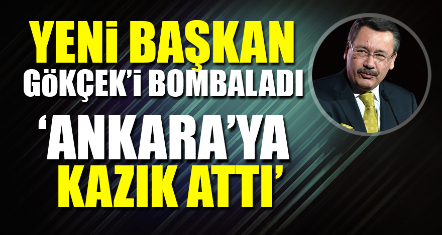Yeni Başkan Gökçek'i bombaladı! Ankara’ya kazık attı