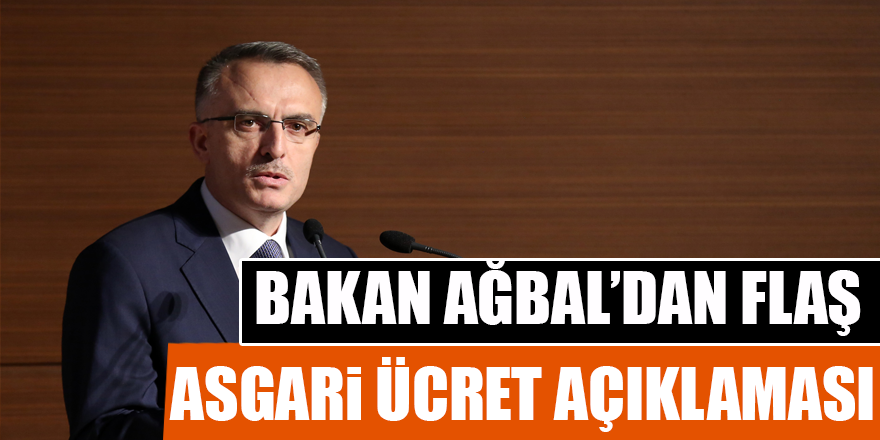 Bakan Ağbal'dan flaş 'Asgari Ücret' açıklaması