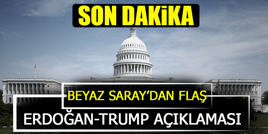 Beyaz Saray'dan flaş Erdoğan-Trump açıklaması