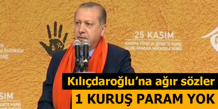 Erdoğan'dan Kılıçdaroğlu'na ağır sözler: 1 Kuruş param yok!