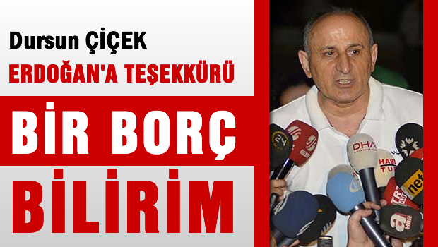 Dursun Çiçek'ten Erdoğan'a teşekkür