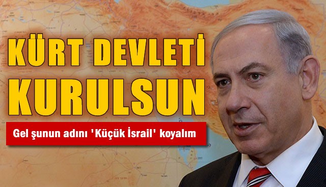 Netanyahu 'Kürdistan kurulmalı'
