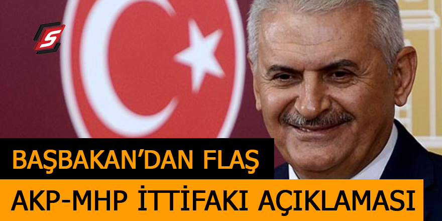 Başbakan Yıldırım’dan flaş AKP-MHP ittifakı açıklaması