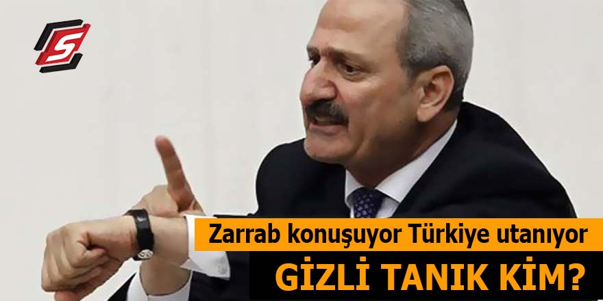 Zarrab konuşuyor Türkiye utanıyor! Gizli tanık kim?