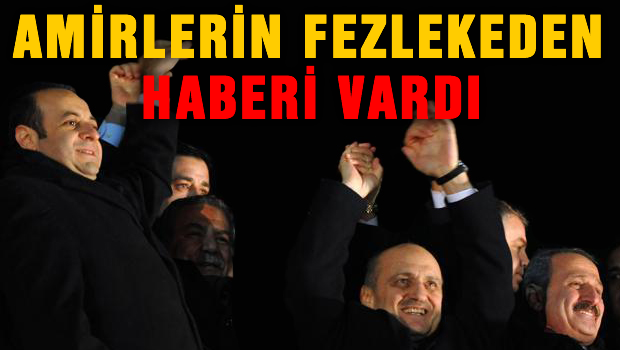 Amirlerin fezlekeden haberi vardı