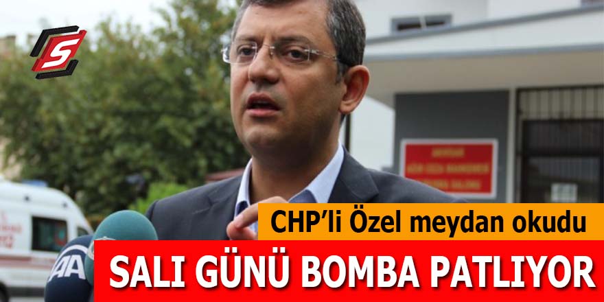 CHP'li Özel meydan okudu: Salı günü bomba patlıyor!