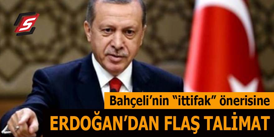 Bahçeli'nin ittifak önerisine Erdoğan'dan flaş talimat