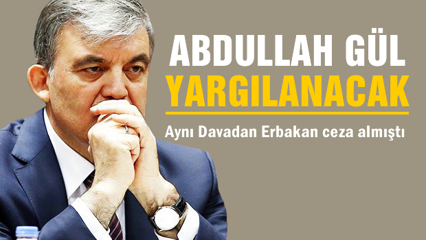 Abdullah Gül yargılanacak