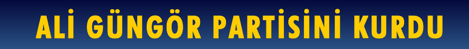 Ali Güngör Partisini kurdu
