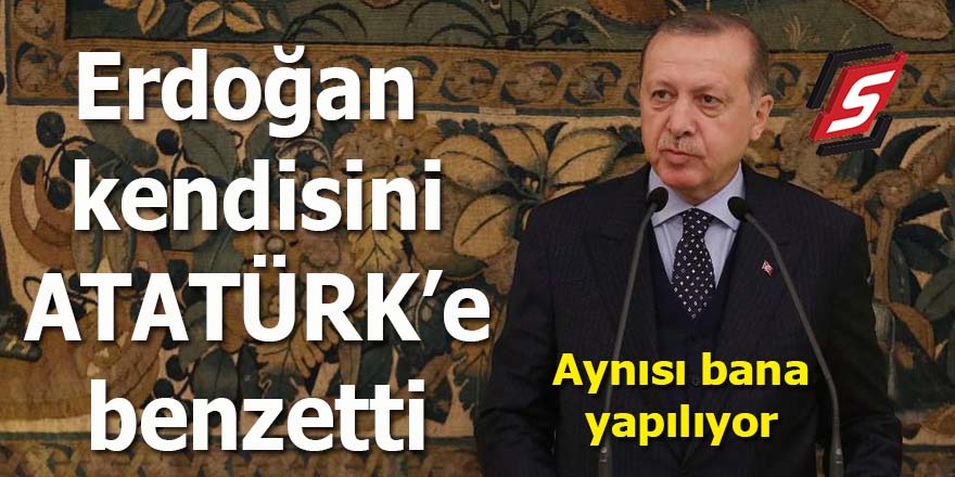Erdoğan kendisini Atatürk’e benzetti!