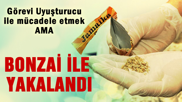 Uyuşturucuyla Mücadele lideri Bonzai ile yakalandı!