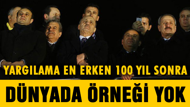 Yargılamaya en erken yüz yıl sonra geçilebilir