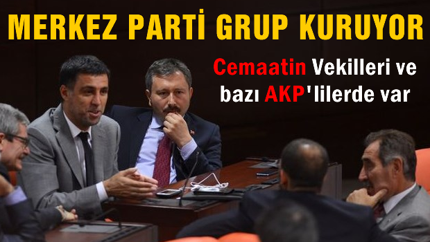 Kulisler hareketlendi, Merkez Parti grup kuruyor