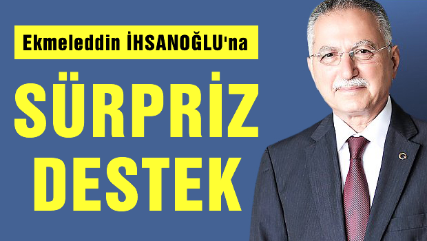 İhsanoğlu'na sürpriz destek