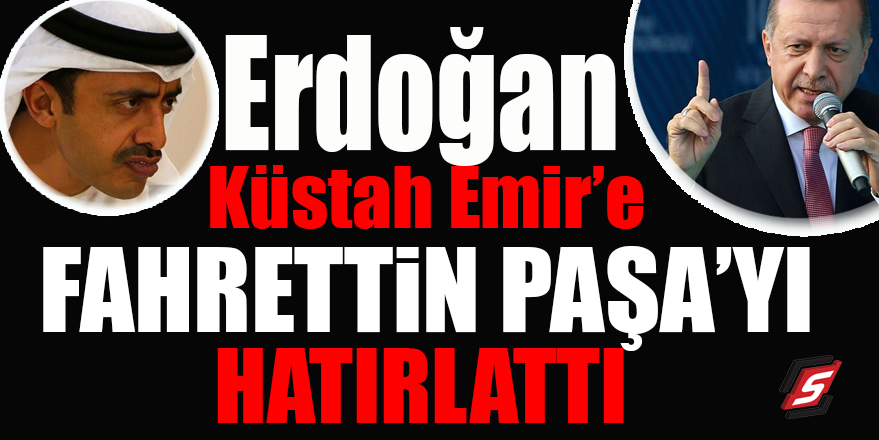 Erdoğan küstah Emir’e, Fahrettin Paşa’yı hatırlattı