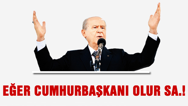 'Erdoğan Cumhurbaşkanı olursa...'