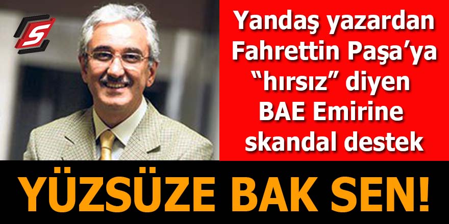 Yandaş yazardan Fahrettin Paşa'ya "hırsız" diyen BAE Dışişleri Bakanı'na skandal destek!