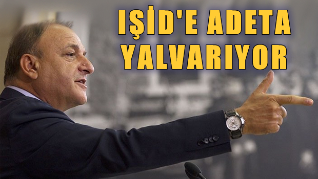 IŞİD'e adeta yalvarıyor